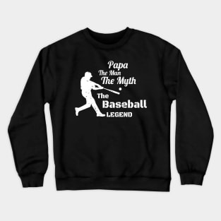 Papa The Man The Myth The Baseball Legend Gift -  Funny Father's Day Gift for Baseball Coach - Baseball Papa Gift Crewneck Sweatshirt